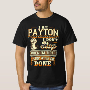 I Am Payton. I Don't Stop When I'm Tired T-Shirt