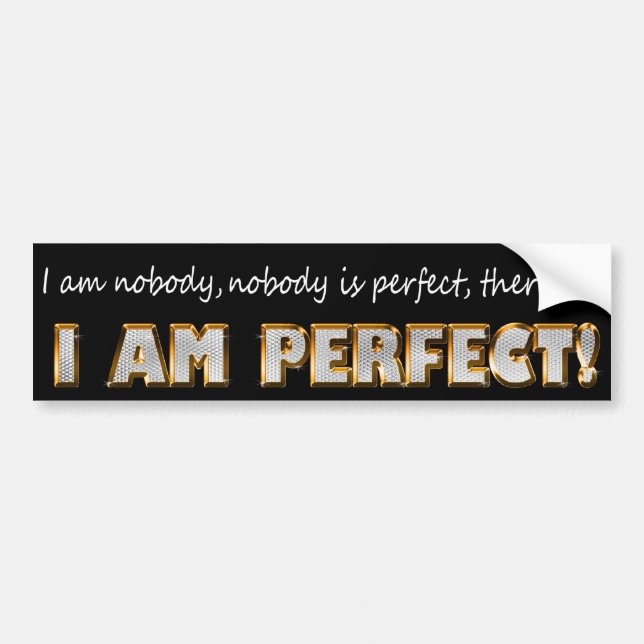I am perfect words of wisdom bumper sticker (Front)