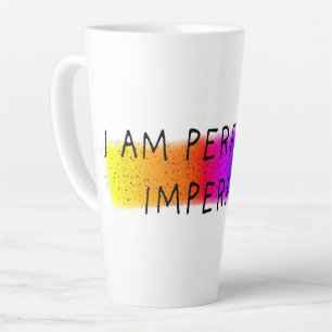 I am perfectly imperfect latte mug