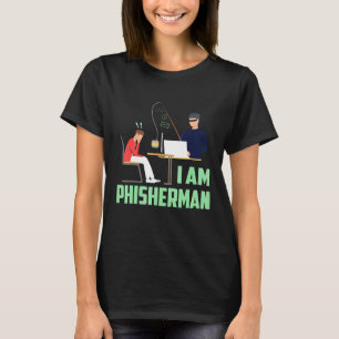 I Am Phisherman Hacker T-Shirt