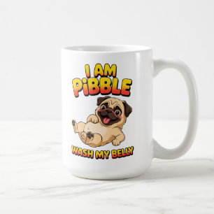 I Am Pibble Wash My Belly Coffee Mug