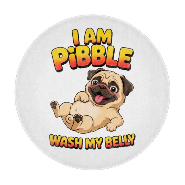 I Am Pibble Wash My Belly Cutting Board (Front)