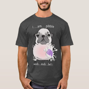 I Am Pibble Wash My Belly Pibble Meme Funny Dog Br T-Shirt