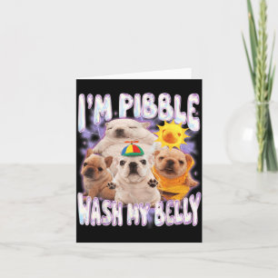 I Am Pibble Wash My Belly Pibble Meme Funny Dog Card