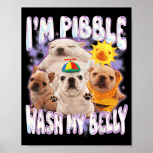 I Am Pibble Wash My Belly Pibble Meme Funny Dog Poster