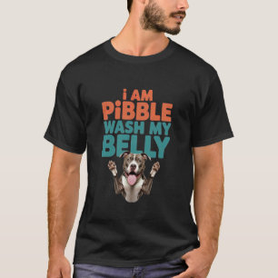 I Am Pibble Wash My Belly Pitbull Meme Funny Dog T-Shirt