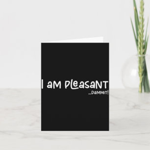 I Am Pleasant , Funny Humor Apparel Joke Gag  Card