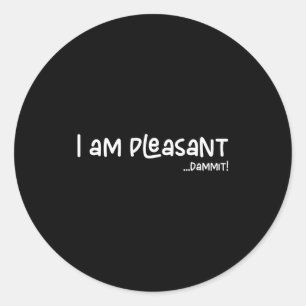 I Am Pleasant , Funny Humor Apparel Joke Gag Premi Classic Round Sticker