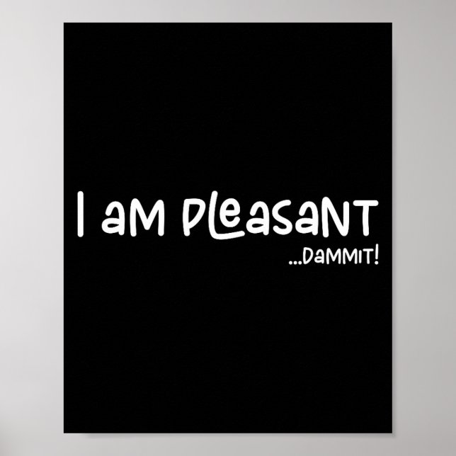 I Am Pleasant , Funny Humor Apparel Joke Gag Premi Poster (Front)