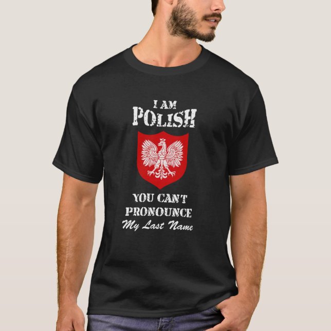 I Am Polish You Cant Pronounce My Last Name T-Shirt (Front)