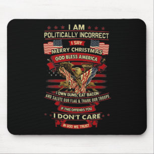 I Am Politically Incorrect I Say Merry Christmas G Mouse Pad