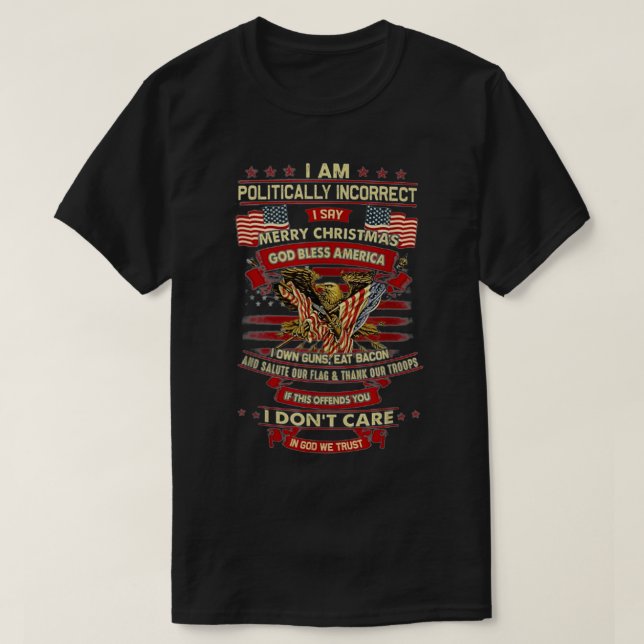 I Am Politically Incorrect I Say Merry Christmas G T-Shirt (Design Front)