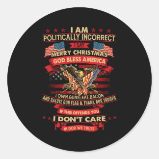 I Am Politically Incorrect I Say Merry Classic Round Sticker