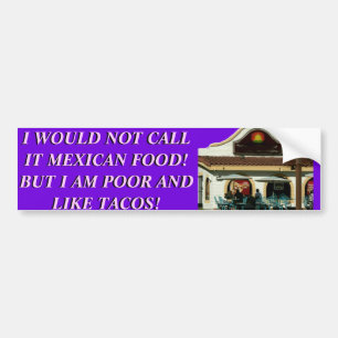 I AM POOR AND LIKE TACOS. BUMPER STICKER