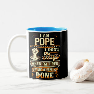 I Am Pope. I Don't Stop When I'm Tired Two-Tone Coffee Mug