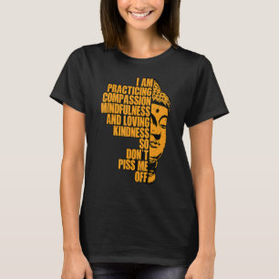 I Am Practising Compassion Mindfulness And Loving T-Shirt
