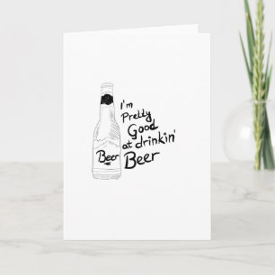 I am pretty good at drinkin beer card