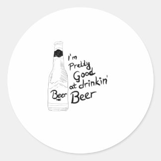 I am pretty good at drinkin beer classic round sticker