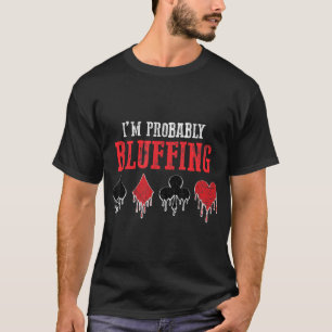 I Am Probably Bluffing Playing Cards Card Game T-Shirt