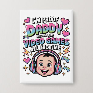 i am Proof Daddy Doesn't Always Play Video Games
