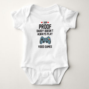 I am Proof Daddy Doesn't Always Play Video Games Baby Bodysuit