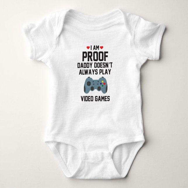 I am Proof Daddy Doesn't Always Play Video Games Baby Bodysuit (Front)