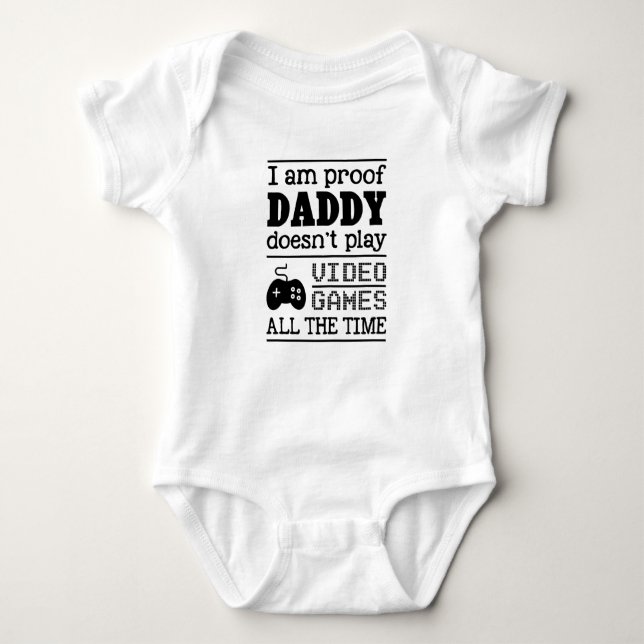 I am Proof Daddy Doesn't Always Play Video Games Baby Bodysuit (Front)