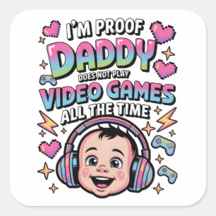 i am Proof Daddy Doesn't Always Play Video Games Square Sticker