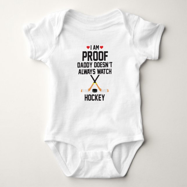 I am Proof Daddy Doesn't Always Watch Hockey Baby Bodysuit (Front)