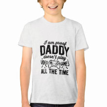 I Am Proof Daddy Doesnt Play Video Games