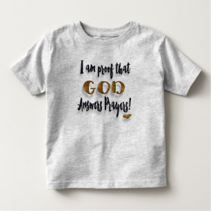 I Am Proof That God Answers Prayers! Toddler T-Shirt