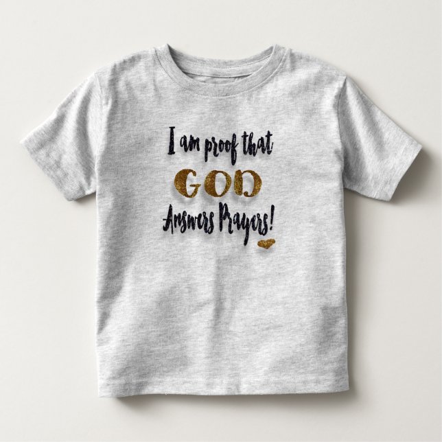 I Am Proof That God Answers Prayers! Toddler T-Shirt (Front)