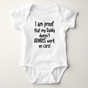 I am proof that my Dad doesn't ALWAYS work on cars Baby Bodysuit