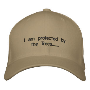 I am protected by the Trees........ Embroidered Hat