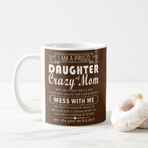 i am proud daughter crazy mom  coffee mug