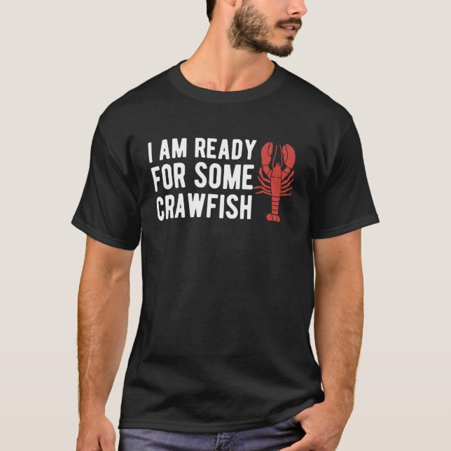 I Am Read For Some Crawfish Crustaceans Crayfish T-Shirt (Front)