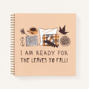 I Am Ready For The Leaves To Fall! Notebook