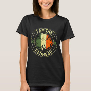 I am redhead st patrick's day funny irish shamrock T-Shirt