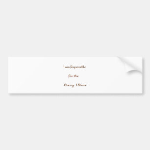 I am responsible for the energy I share.png Bumper Sticker