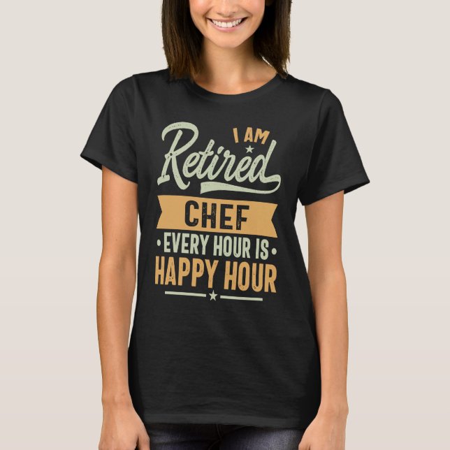 I am Retired Chef T-Shirt (Front)