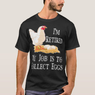 I am Retired My Job Is To Collect Eggs tina advent T-Shirt