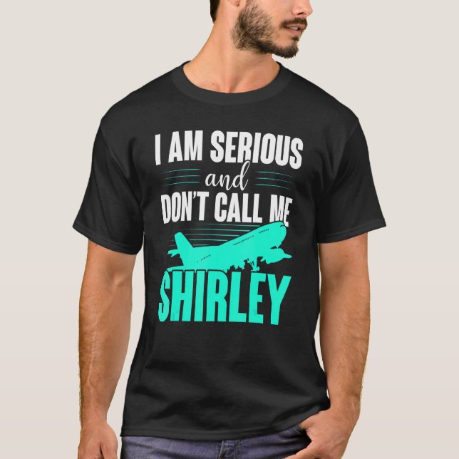 I Am Serious And Don't Call Me Shirley T-Shirt (Front)