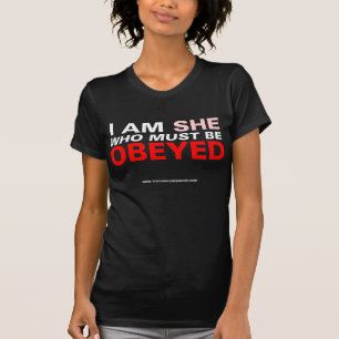I Am She Who Must Be Obeyed T-Shirt