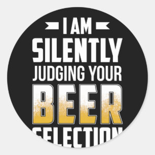 I Am Silently Judging Your Beer Selection Classic Round Sticker