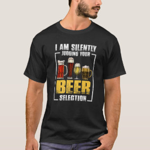 I Am Silently Judging Your Beer Selection Craft Be T-Shirt