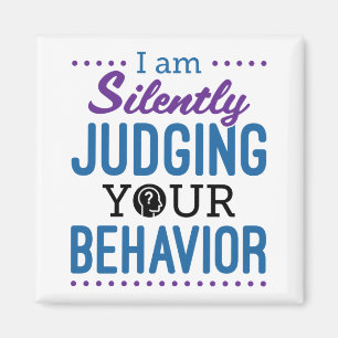 I Am Silently Judging Your Behavior Magnet