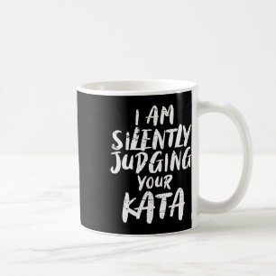 I Am Silently Judging Your Kata Karate Coffee Mug