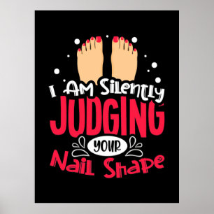 I Am Silently Judging Your Nail Shape Poster