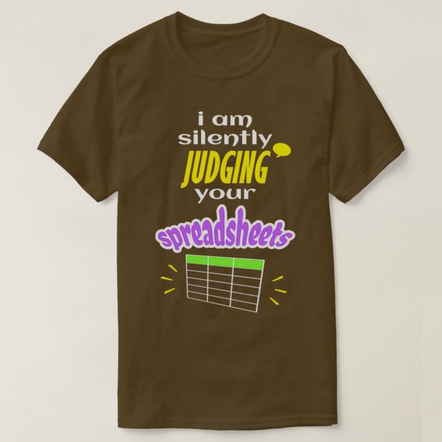 I Am Silently Judging Your Spreadsheets I Funny Ac T-Shirt (Design Front)