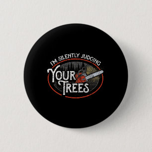 I Am Silently Judging Your Trees Arborist Tree Cli 6 Cm Round Badge